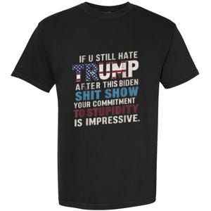 If U Still Hate Trump After BidenS Show Is Impressive Garment-Dyed Heavyweight T-Shirt