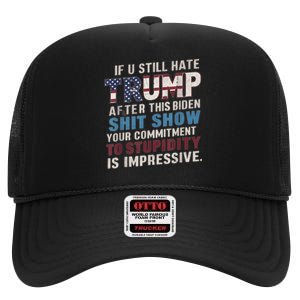 If U Still Hate Trump After BidenS Show Is Impressive High Crown Mesh Back Trucker Hat