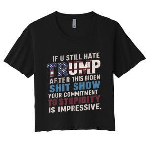 If U Still Hate Trump After BidenS Show Is Impressive Women's Crop Top Tee