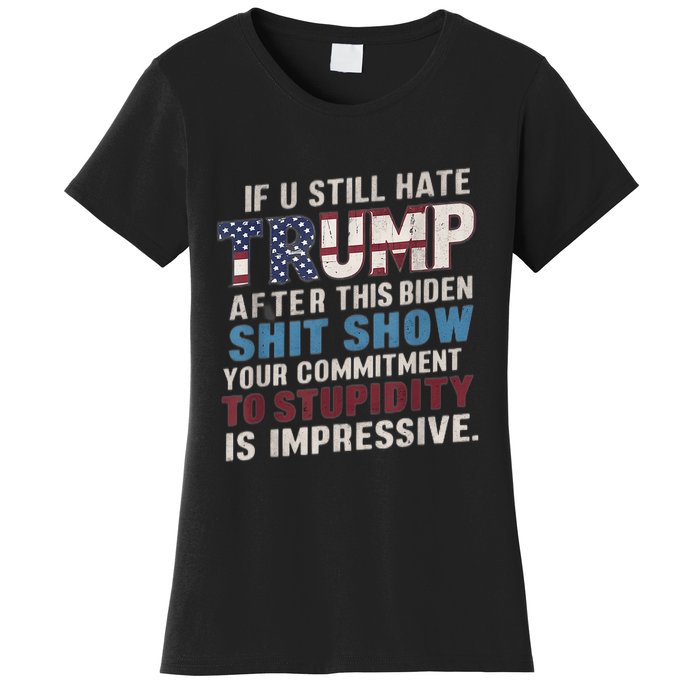 If U Still Hate Trump After BidenS Show Is Impressive Women's T-Shirt