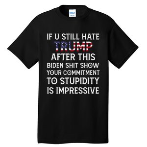 If U Still Hate Trump After This Biden Tall T-Shirt