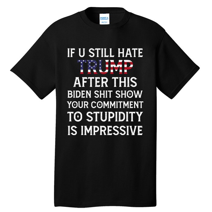 If U Still Hate Trump After This Biden Tall T-Shirt