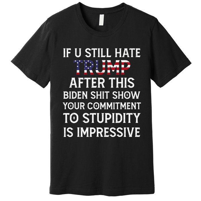 If U Still Hate Trump After This Biden Premium T-Shirt