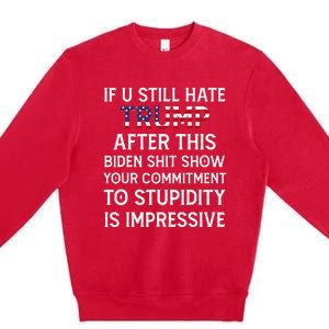 If U Still Hate Trump After This Biden Premium Crewneck Sweatshirt