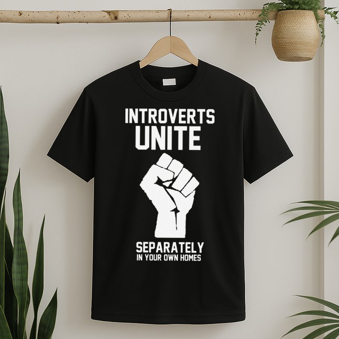 Introverts Unite Separately In Your Own Homes T-Shirt