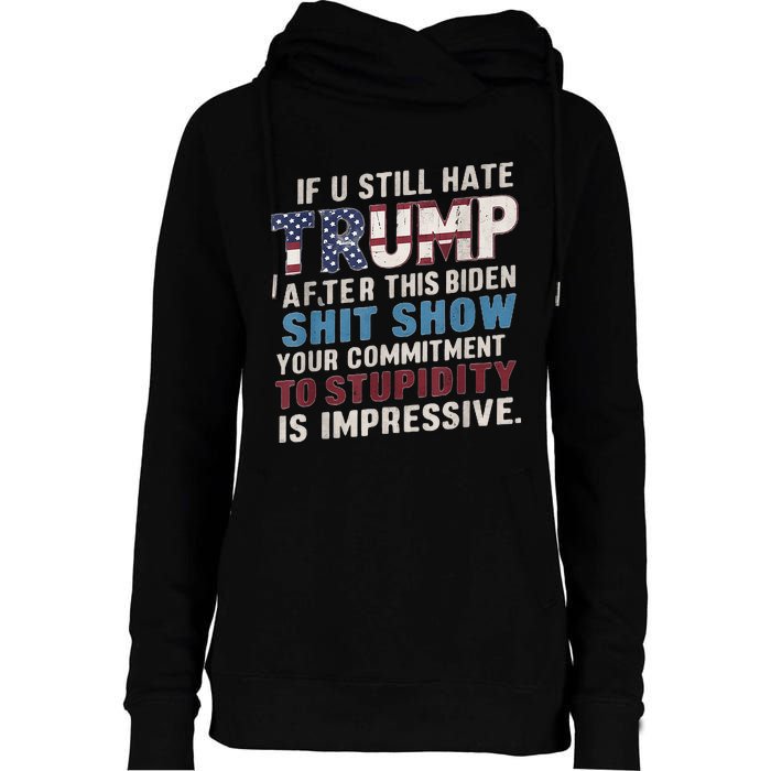 If U Still Hate Trump After BidenS Show Is Impressive Womens Funnel Neck Pullover Hood