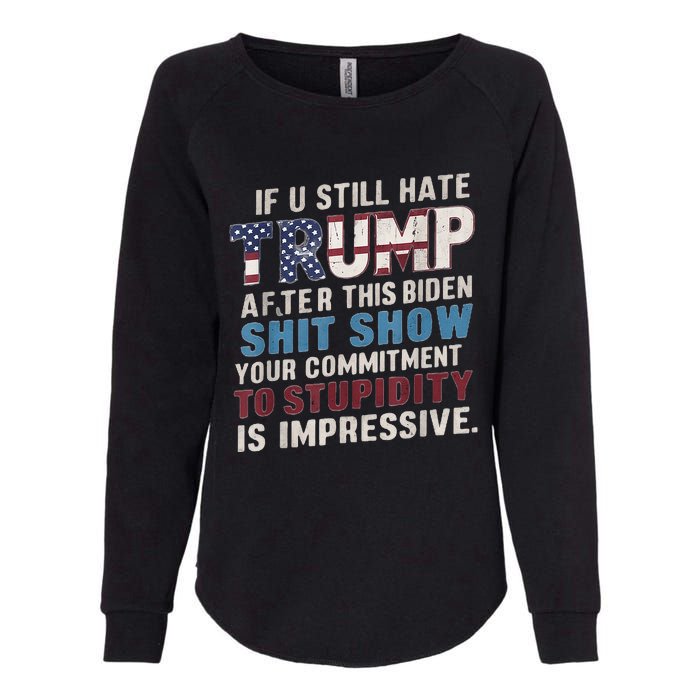 If U Still Hate Trump After BidenS Show Is Impressive Womens California Wash Sweatshirt