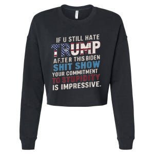 If U Still Hate Trump After BidenS Show Is Impressive Cropped Pullover Crew