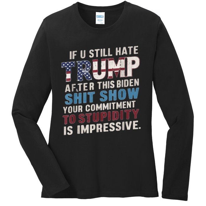 If U Still Hate Trump After BidenS Show Is Impressive Ladies Long Sleeve Shirt