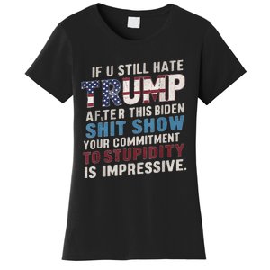 If U Still Hate Trump After BidenS Show Is Impressive Women's T-Shirt