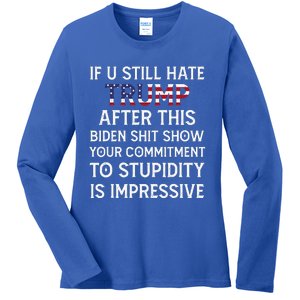 If U Still Hate Trump After This Biden Ladies Long Sleeve Shirt