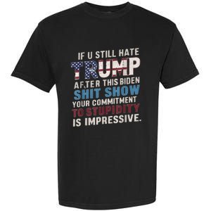 If U Still Hate Trump after Biden's Show is impressive Garment-Dyed Heavyweight T-Shirt