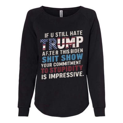 If U Still Hate Trump after Biden's Show is impressive Womens California Wash Sweatshirt