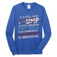 If U Still Hate Trump after Biden's Show is impressive Tall Long Sleeve T-Shirt