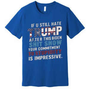 If U Still Hate Trump after Biden's Show is impressive Premium T-Shirt