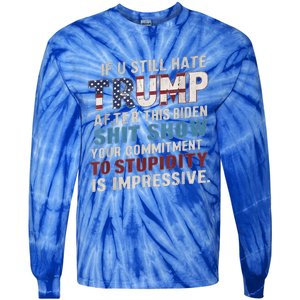 If U Still Hate Trump after Biden's Show is impressive Tie-Dye Long Sleeve Shirt