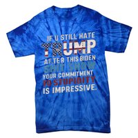 If U Still Hate Trump after Biden's Show is impressive Tie-Dye T-Shirt