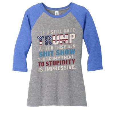 If U Still Hate Trump after Biden's Show is impressive Women's Tri-Blend 3/4-Sleeve Raglan Shirt