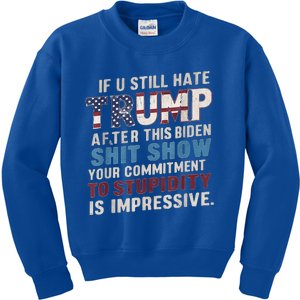 If U Still Hate Trump after Biden's Show is impressive Kids Sweatshirt