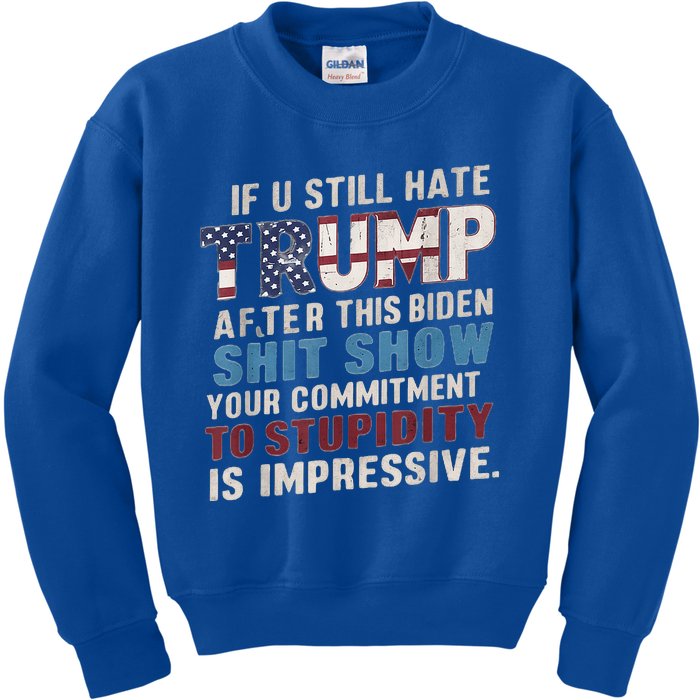 If U Still Hate Trump after Biden's Show is impressive Kids Sweatshirt