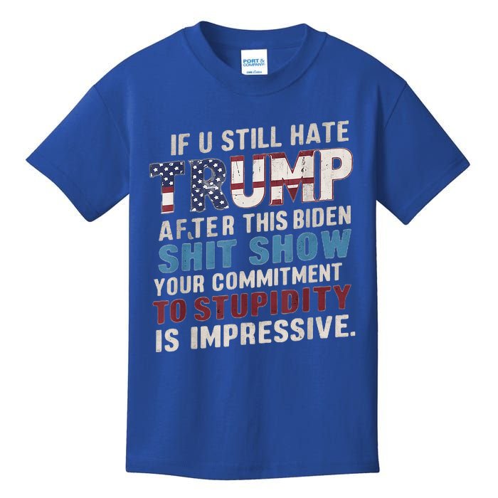 If U Still Hate Trump after Biden's Show is impressive Kids T-Shirt