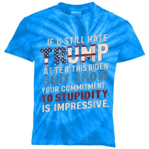 If U Still Hate Trump after Biden's Show is impressive Kids Tie-Dye T-Shirt