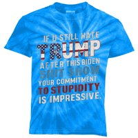 If U Still Hate Trump after Biden's Show is impressive Kids Tie-Dye T-Shirt