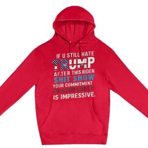 If U Still Hate Trump after Biden's Show is impressive Premium Pullover Hoodie