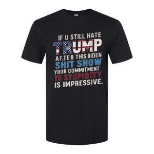 If U Still Hate Trump after Biden's Show is impressive Softstyle CVC T-Shirt