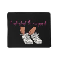 I Understand The Assignment Mousepad