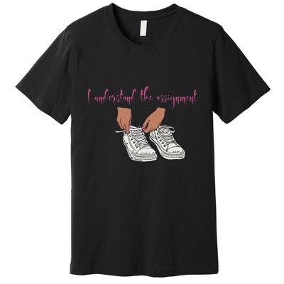 I Understand The Assignment Premium T-Shirt