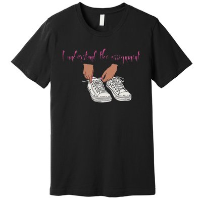 I Understand The Assignment Premium T-Shirt