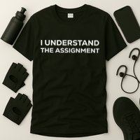 I Understand The Assignment T-Shirt