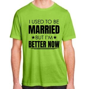 I Used To Be Married But I'm Better Now Funny Divorce Adult ChromaSoft Performance T-Shirt