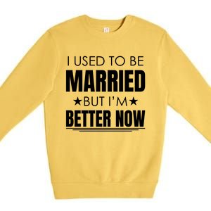 I Used To Be Married But I'm Better Now Funny Divorce Premium Crewneck Sweatshirt