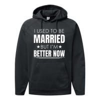 I Used To Be Married But I'm Better Now Funny Divorce Performance Fleece Hoodie