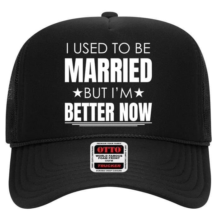 I Used To Be Married But I'm Better Now Funny Divorce High Crown Mesh Back Trucker Hat