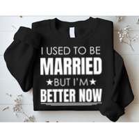 I Used To Be Married But I'm Better Now Funny Divorce Sweatshirt