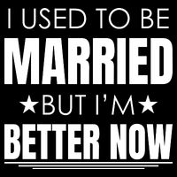 I Used To Be Married But I'm Better Now Funny Divorce Sweatshirt