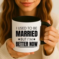 I Used To Be Married But I'm Better Now Funny Divorce Mug