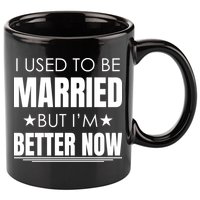 I Used To Be Married But I'm Better Now Funny Divorce 11oz C Handle Ceramic Mug
