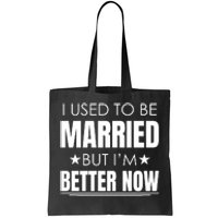 I Used To Be Married But I'm Better Now Funny Divorce Tote Bag