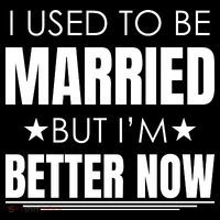 I Used To Be Married But I'm Better Now Funny Divorce Poster