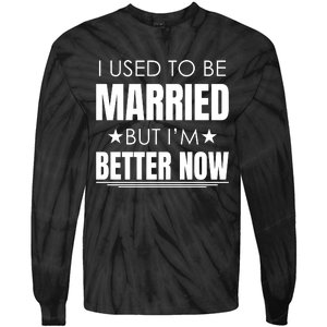 I Used To Be Married But I'm Better Now Funny Divorce Tie-Dye Long Sleeve Shirt