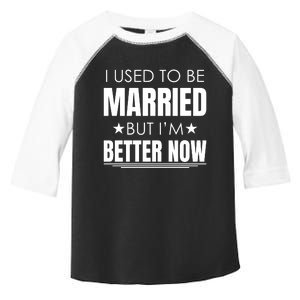 I Used To Be Married But I'm Better Now Funny Divorce Toddler Fine Jersey T-Shirt