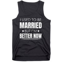 I Used To Be Married But I'm Better Now Funny Divorce Tank Top