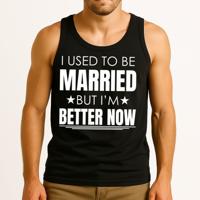 I Used To Be Married But I'm Better Now Funny Divorce Tank Top