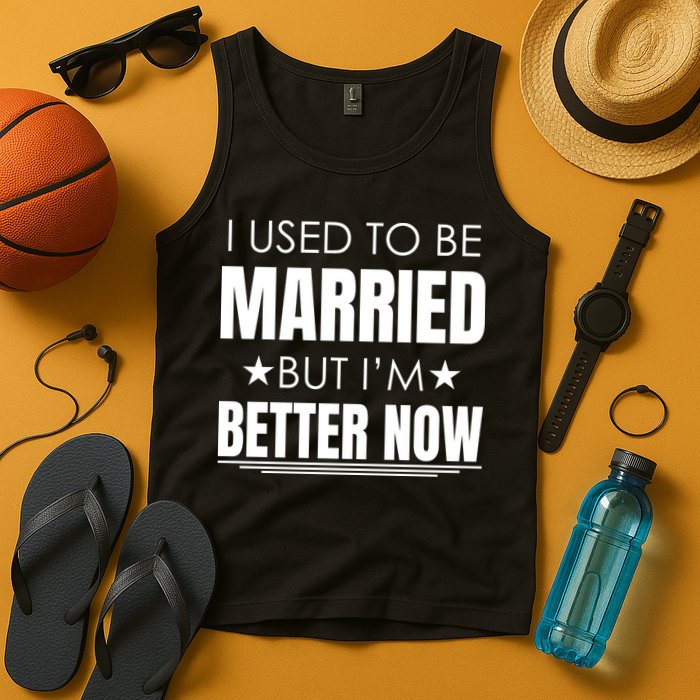 I Used To Be Married But I'm Better Now Funny Divorce Tank Top