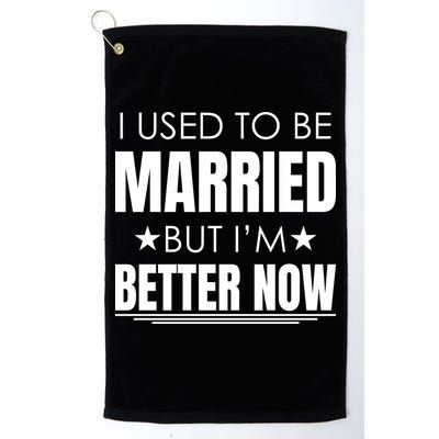 I Used To Be Married But I'm Better Now Funny Divorce Golf Towel