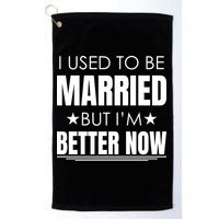 I Used To Be Married But I'm Better Now Funny Divorce Golf Towel